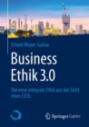 Image for Business Ethik 3.0 : Die neue integrale Ethik aus der Sicht eines CEOs