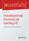 Image for Embodiment und Emotionen im Coaching 4.0 : Abschied von der Kopfgeburt