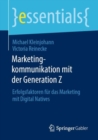 Image for Marketingkommunikation mit der Generation Z : Erfolgsfaktoren fur das Marketing mit Digital Natives