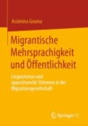 Image for Migrantische Mehrsprachigkeit Und Öffentlichkeit: Linguizismus Und Oppositionelle Stimmen in Der Migrationsgesellschaft