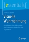 Image for Visuelle Wahrnehmung : Grundlagen, Clinical Reasoning und Intervention im Kindes- und Jugendalter
