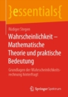 Image for Wahrscheinlichkeit - Mathematische Theorie Und Praktische Bedeutung: Grundlagen Der Wahrscheinlichkeitsrechnung Hinterfragt