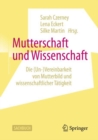 Image for Mutterschaft Und Wissenschaft: Die (Un-)Vereinbarkeit Von Mutterbild Und Wissenschaftlicher Tätigkeit