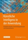 Image for Künstliche Intelligenz in Der Anwendung: Rechtliche Aspekte, Anwendungspotenziale Und Einsatzszenarien