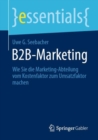 Image for B2B-Marketing: Wie Sie Die Marketing-Abteilung Vom Kostenfaktor Zum Umsatzfaktor Machen