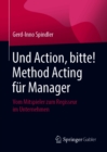 Image for Und Action, Bitte! Method Acting Für Manager: Vom Mitspieler Zum Regisseur Im Unternehmen