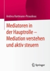 Image for Mediatoren in der Hauptrolle – Mediation verstehen und aktiv steuern