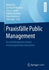 Image for Praxisfälle Public Management: Ein Multidisziplinärer Ansatz Mit Konzeptionellen Bausteinen