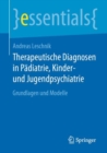 Image for Therapeutische Diagnosen in Pädiatrie, Kinder- Und Jugendpsychiatrie: Grundlagen Und Modelle