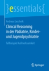 Image for Clinical Reasoning in der Padiatrie,  Kinder- und Jugendpsychiatrie