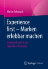 Image for Experience first – Marken erlebbar machen : Erfolgreich sein in der Experience Economy