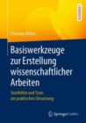 Image for Basiswerkzeuge Zur Erstellung Wissenschaftlicher Arbeiten: Starthilfen Und Tools Zur Praktischen Umsetzung