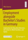 Image for Employment alongside Bachelor&#39;s Studies in Germany : Implications for Education Outcomes, the School-to-Work Transition, and Equity