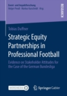 Image for Strategic Equity Partnerships in Professional Football : Evidence on Stakeholder Attitudes for the Case of the German Bundesliga