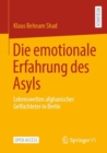 Image for Die Emotionale Erfahrung Des Asyls: Lebenswelten Afghanischer Geflüchteter in Berlin