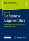 Image for Die Business Judgement Rule: Auslegung Der Legalitätspflicht Bei Unklarer Rechtslage