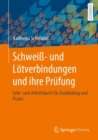 Image for Schweiß- und Lotverbindungen und ihre Prufung : Lehr- und Arbeitsbuch fur Ausbildung und Praxis
