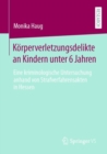 Image for Körperverletzungsdelikte an Kindern Unter 6 Jahren: Eine Kriminologische Untersuchung Anhand Von Strafverfahrensakten in Hessen