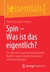 Image for Spin – Was ist das eigentlich? : Ein abstrakter quantenmechanischer Begriff, experimentelle Nachweise und Anwendungen