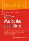 Image for Spin - Was Ist Das Eigentlich?: Ein Abstrakter Quantenmechanischer Begriff, Experimentelle Nachweise Und Anwendungen