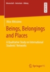 Image for Beings, Belongings and Places: A Qualitative Study on International Students&#39; Networks