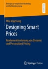 Image for Designing Smart Prices: Kundenwahrnehmung Von Dynamic Und Personalized Pricing