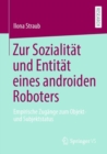 Image for Zur Sozialität Und Entität Eines Androiden Roboters: Empirische Zugänge Zum Objekt- Und Subjektstatus