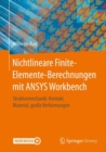 Image for Nichtlineare Finite-Elemente-Berechnungen Mit ANSYS Workbench: Strukturmechanik: Kontakt, Material, Groe Verformungen