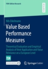 Image for Value Based Performance Measures: Theoretical Evaluation and Empirical Analysis of Their Application and Value Relevance on a European Level