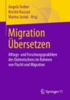 Image for Migration Ubersetzen: Alltags- Und Forschungspraktiken Des Dolmetschens Im Rahmen Von Flucht Und Migration