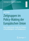 Image for Zielgruppen Im Policy-Making Der Europäischen Union: Eine Vergleichende Studie Der Politiken Zu Nachhaltigkeits- Und Tabakkonsum