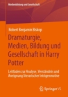 Image for Dramaturgie, Medien, Bildung und Gesellschaft in Harry Potter : Leitfaden zur Analyse, Verstandnis und Aneignung literarischer Intrigenmotive