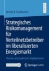 Image for Strategisches Risikomanagement Für Verteilnetzbetreiber Im Liberalisierten Energiemarkt: Theorie Und Praktische Implikationen