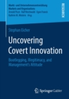 Image for Uncovering Covert Innovation : Bootlegging, Illegitimacy, and Management’s Attitude