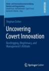 Image for Uncovering Covert Innovation: Bootlegging, Illegitimacy, and Management&#39;s Attitude