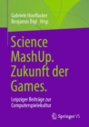 Image for Science MashUp. Zukunft Der Games: Leipziger Beitrage Zur Computerspielekultur