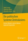 Image for Die Politischen Systeme Zentralasiens: Interner Wandel, Externe Akteure, Regionale Kooperation