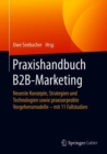 Image for Praxishandbuch B2B-Marketing: Neueste Konzepte, Strategien Und Technologien Sowie Praxiserprobte Vorgehensmodelle - Mit 11 Fallstudien