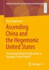 Image for Ascending China and the Hegemonic United States: Economically Based Cooperation or Strategic Power Politics?