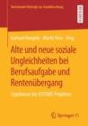 Image for Alte und neue soziale Ungleichheiten bei Berufsaufgabe und Rentenubergang : Ergebnisse des EXTEND-Projektes