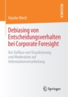 Image for Debiasing von Entscheidungsverhalten bei Corporate Foresight : Der Einfluss von Visualisierung und Moderation auf Informationsverarbeitung