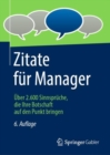 Image for Zitate Für Manager: Über 2.600 Sinnsprüche, Die Ihre Botschaft Auf Den Punkt Bringen