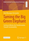 Image for Taming the Big Green Elephant : Setting in Motion the Transformation Towards Sustainability