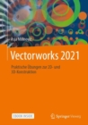 Image for Vectorworks 2021: Praktische Ubungen zur 2D- und 3D-Konstruktion