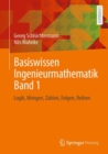 Image for Basiswissen Ingenieurmathematik Band 1: Logik, Mengen, Zahlen, Folgen, Reihen