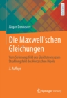 Image for Die Maxwell&#39;schen Gleichungen : Vom Stroemungsfeld des Gleichstroms zum Strahlungsfeld des Hertz&#39;schen Dipols