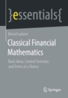 Image for Classical Financial Mathematics: Basic Ideas, Central Formulas and Terms at a Glance