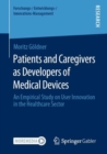Image for Patients and Caregivers as Developers of Medical Devices : An Empirical Study on User Innovation in the Healthcare Sector
