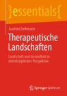 Image for Therapeutische Landschaften : Landschaft und Gesundheit in interdisziplinarer Perspektive