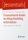 Image for Traumatisierte Kinder Im Alltag Feinfühlig Unterstützen: Psychoedukation Im Überblick